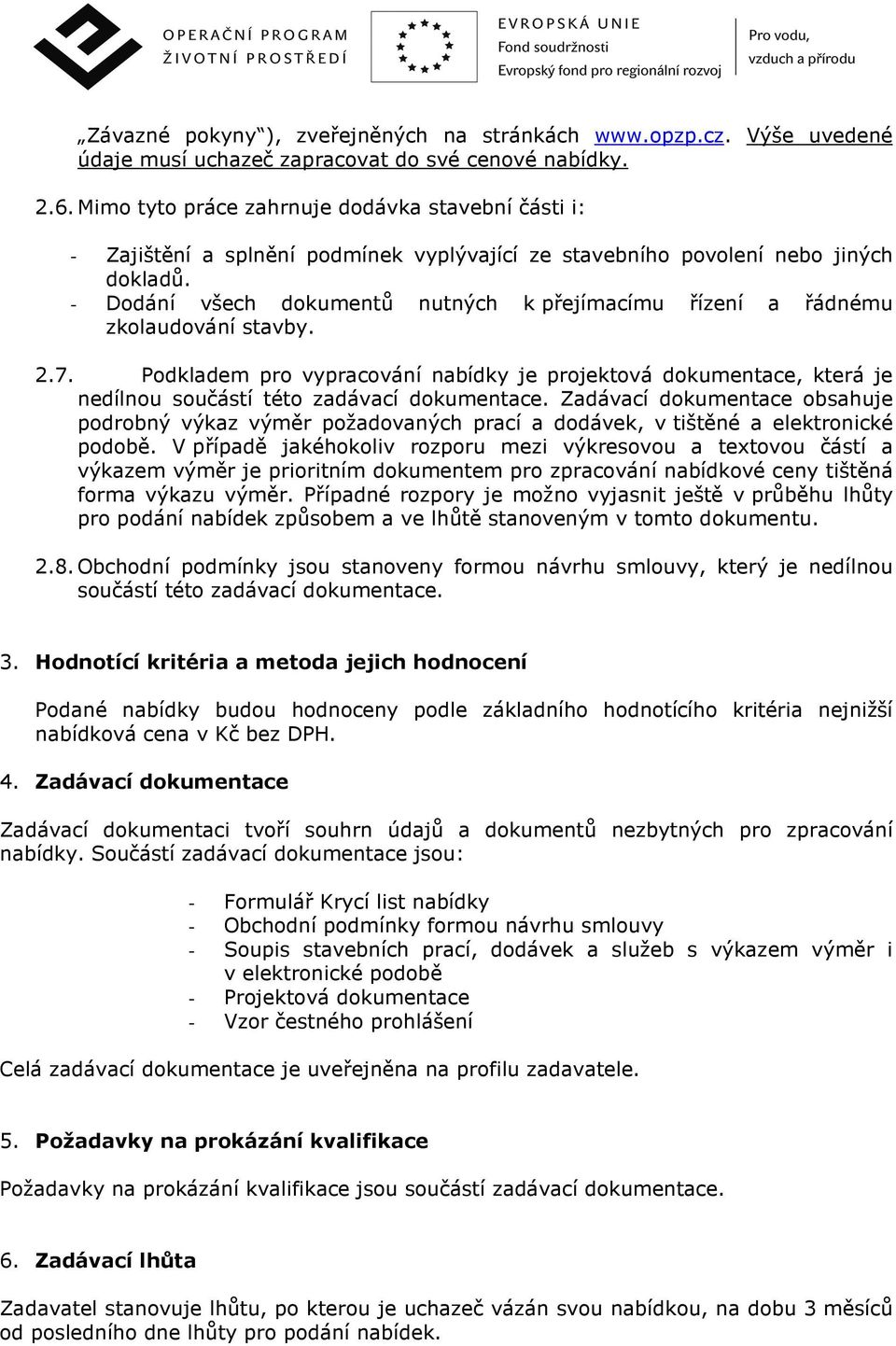 - Dodání všech dokumentů nutných k přejímacímu řízení a řádnému zkolaudování stavby. 2.7.