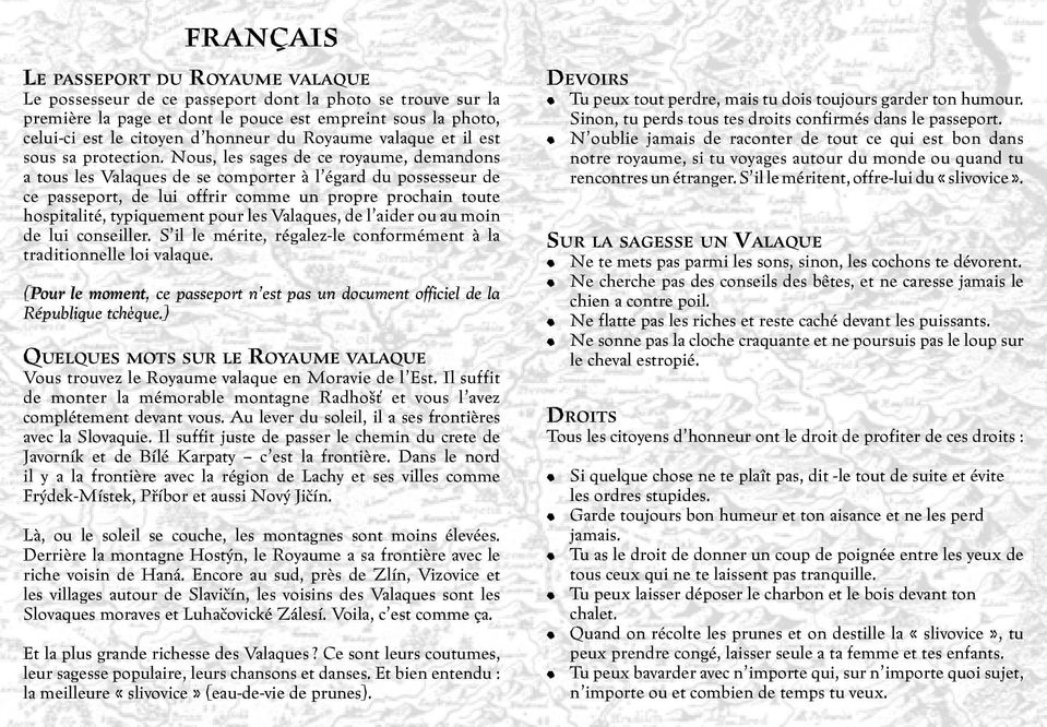Nous, les sages de ce royaume, demandons a tous les Valaques de se comporter à l égard du possesseur de ce passeport, de lui offrir comme un propre prochain toute hospitalité, typiquement pour les