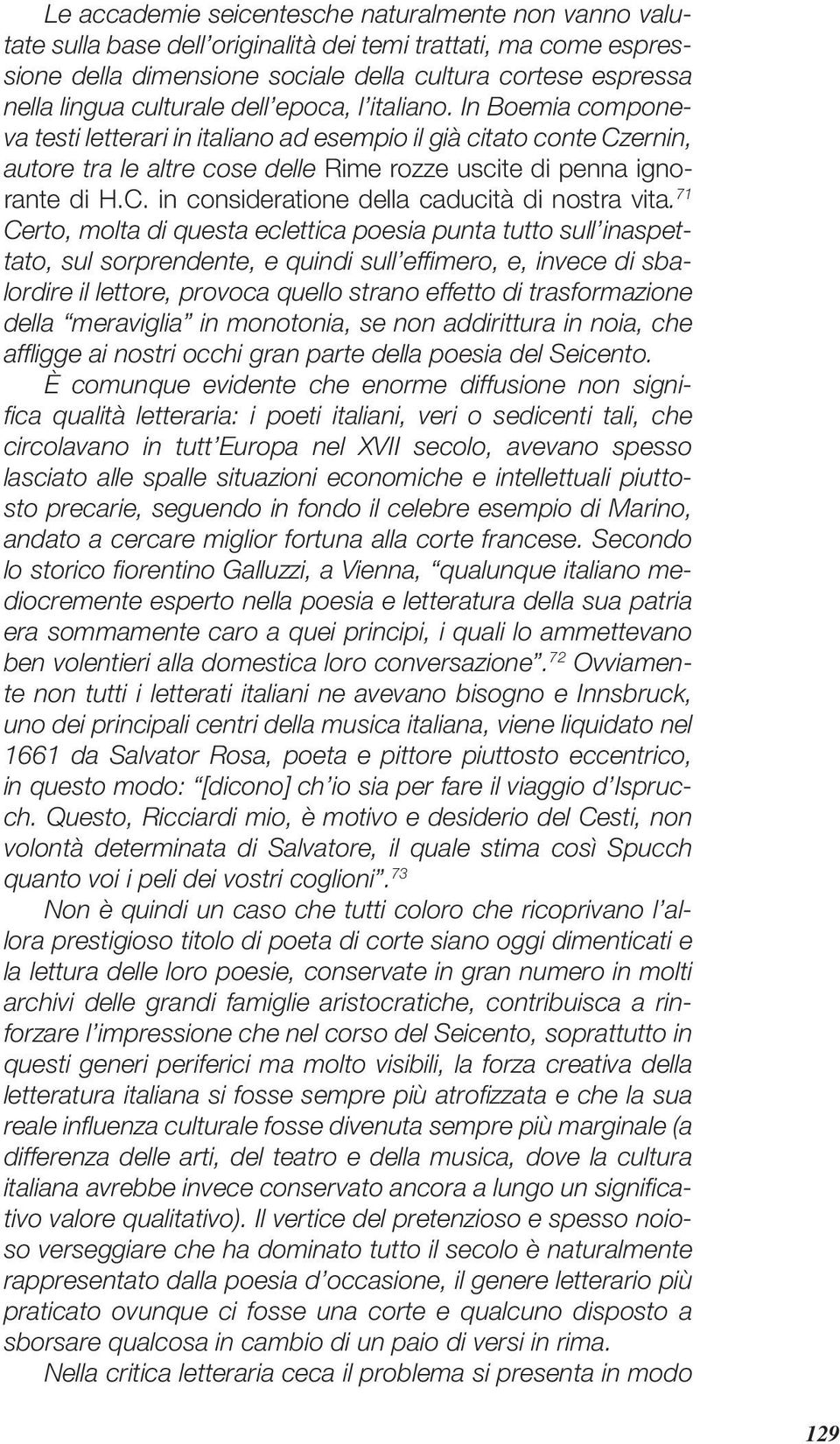 71 Certo, molta di questa eclettica poesia punta tutto sull inaspettato, sul sorprendente, e quindi sull effi mero, e, invece di sbalordire il lettore, provoca quello strano effetto di trasformazione