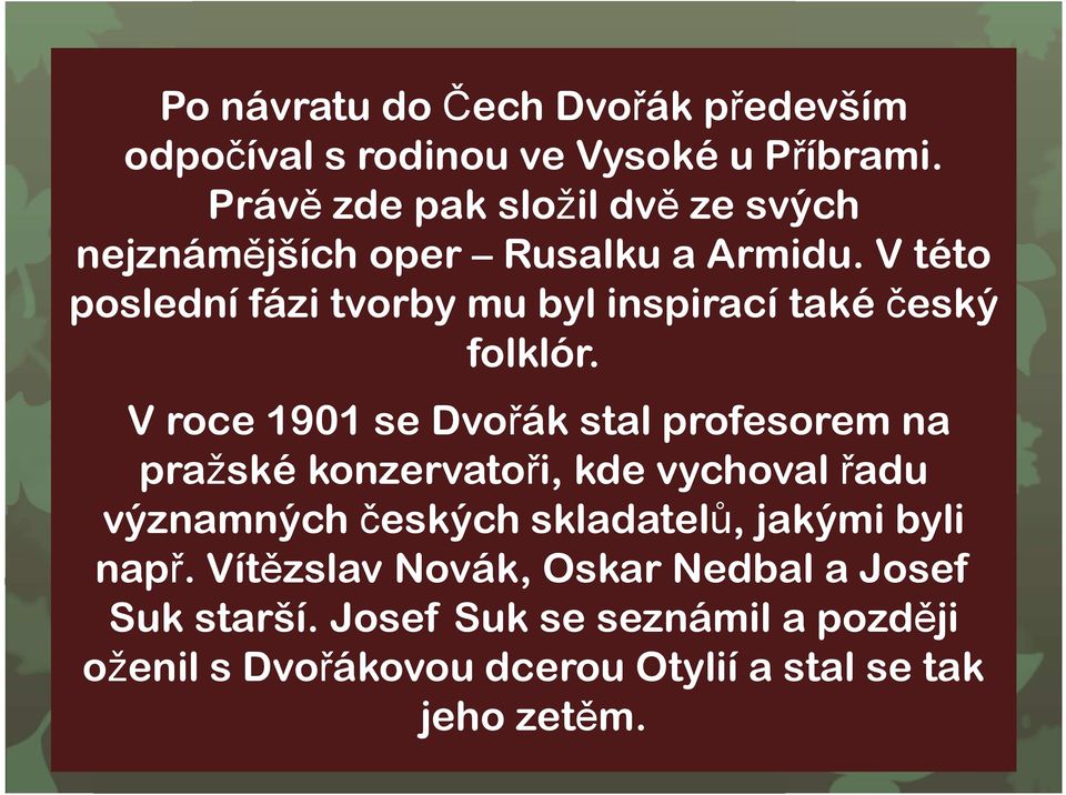 V této poslední fázi tvorby mu byl inspirací také český folklór.