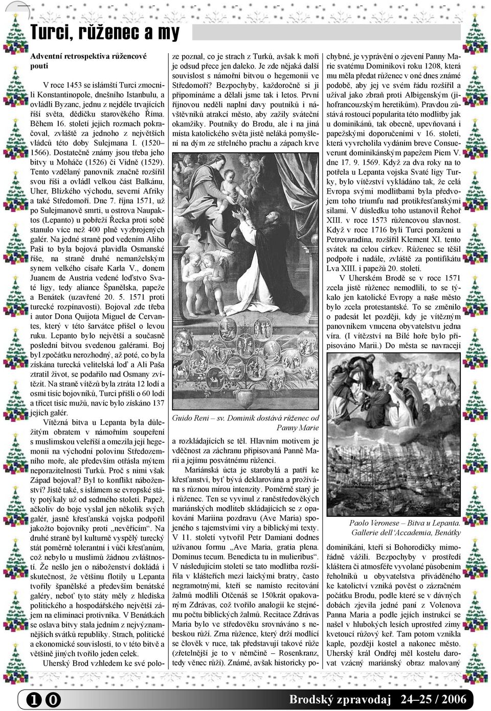Dostatečně známy jsou třeba jeho bitvy u Moháče (1526) či Vídně (1529).
