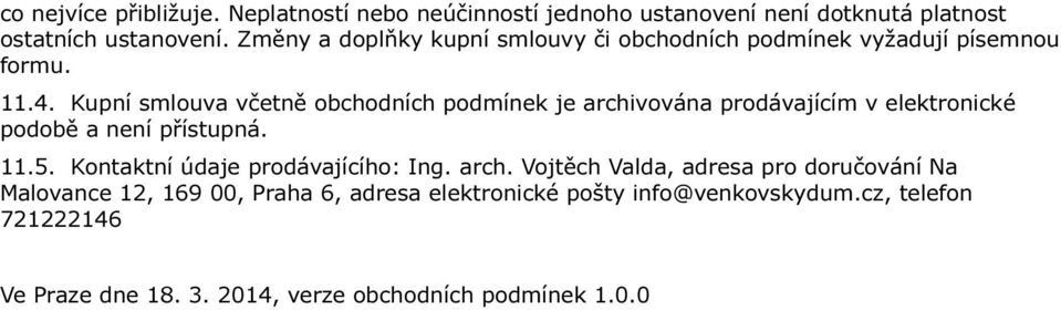 Kupní smlouva včetně obchodních podmínek je archivována prodávajícím v elektronické podobě a není přístupná. 11.5.