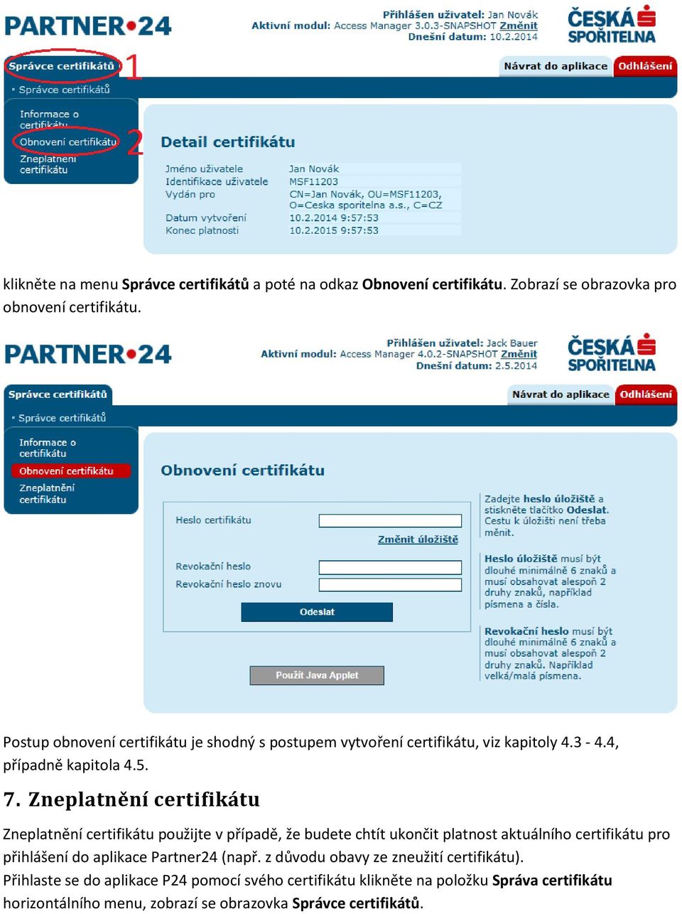 Zneplatnění certifikátu Zneplatnění certifikátu použijte v případě, že budete chtít ukončit platnost aktuálního certifikátu pro přihlášení do aplikace
