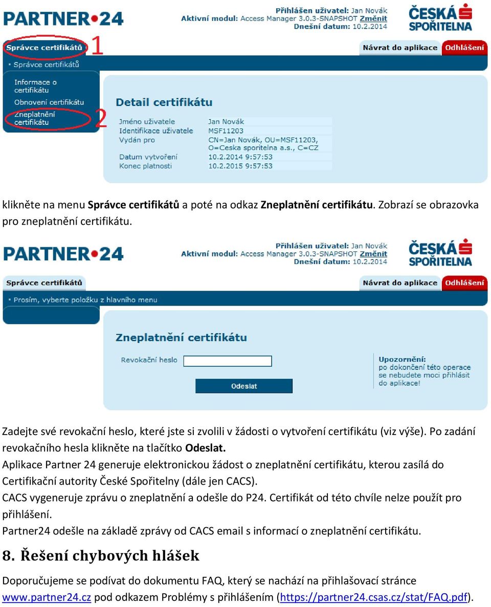 Aplikace Partner 24 generuje elektronickou žádost o zneplatnění certifikátu, kterou zasílá do Certifikační autority České Spořitelny (dále jen CACS).