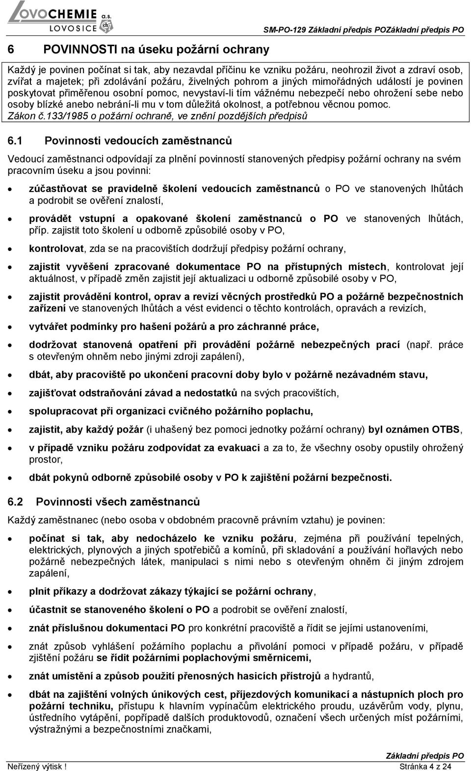 důležitá okolnost, a potřebnou věcnou pomoc. Zákon č.133/1985 o požární ochraně, ve znění pozdějších předpisů 6.