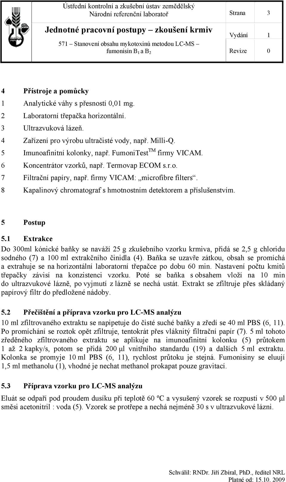 firmy VICAM: microfibre filters. 8 Kapalinový chromatograf s hmotnostním detektorem a příslušenstvím. 5 Postup 5.