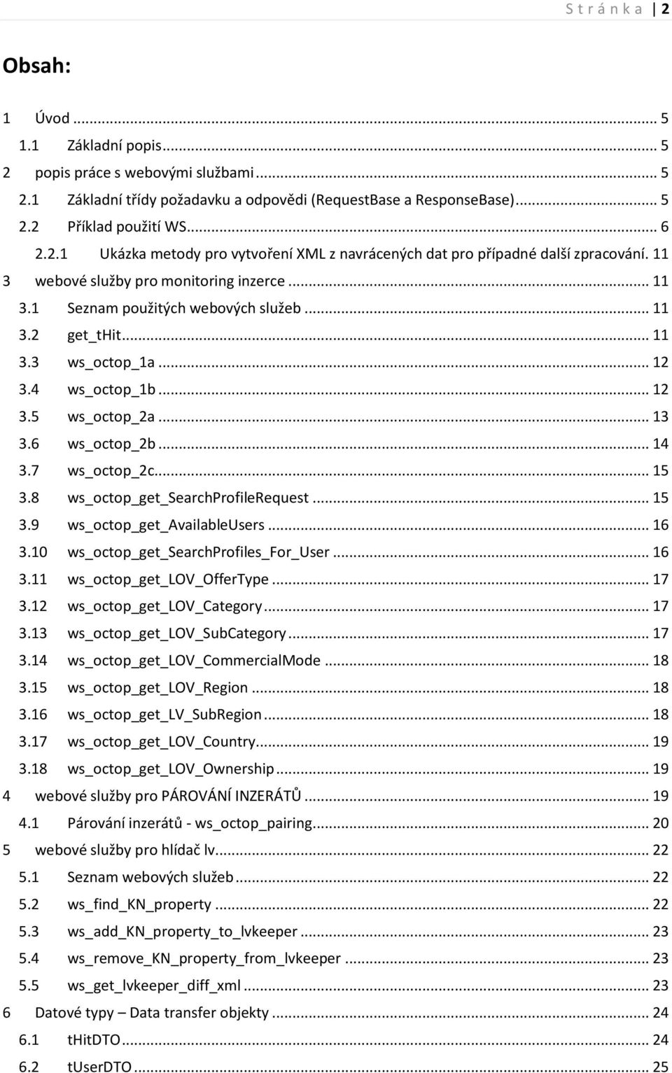 .. 12 3.4 ws_octop_1b... 12 3.5 ws_octop_2a... 13 3.6 ws_octop_2b... 14 3.7 ws_octop_2c... 15 3.8 ws_octop_get_searchprofilerequest... 15 3.9 ws_octop_get_availableusers... 16 3.