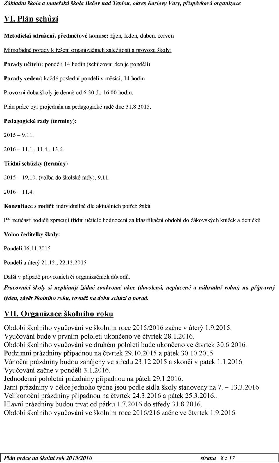 Pedagogické rady (termíny): 2015 9.11. 2016 11.1., 11.4.