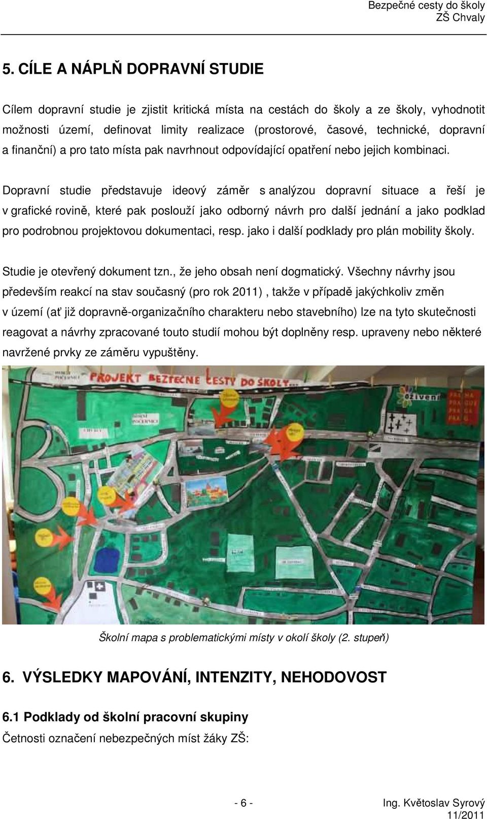 Dopravní studie představuje ideový záměr s analýzou dopravní situace a řeší je v grafické rovině, které pak poslouží jako odborný návrh pro další jednání a jako podklad pro podrobnou projektovou