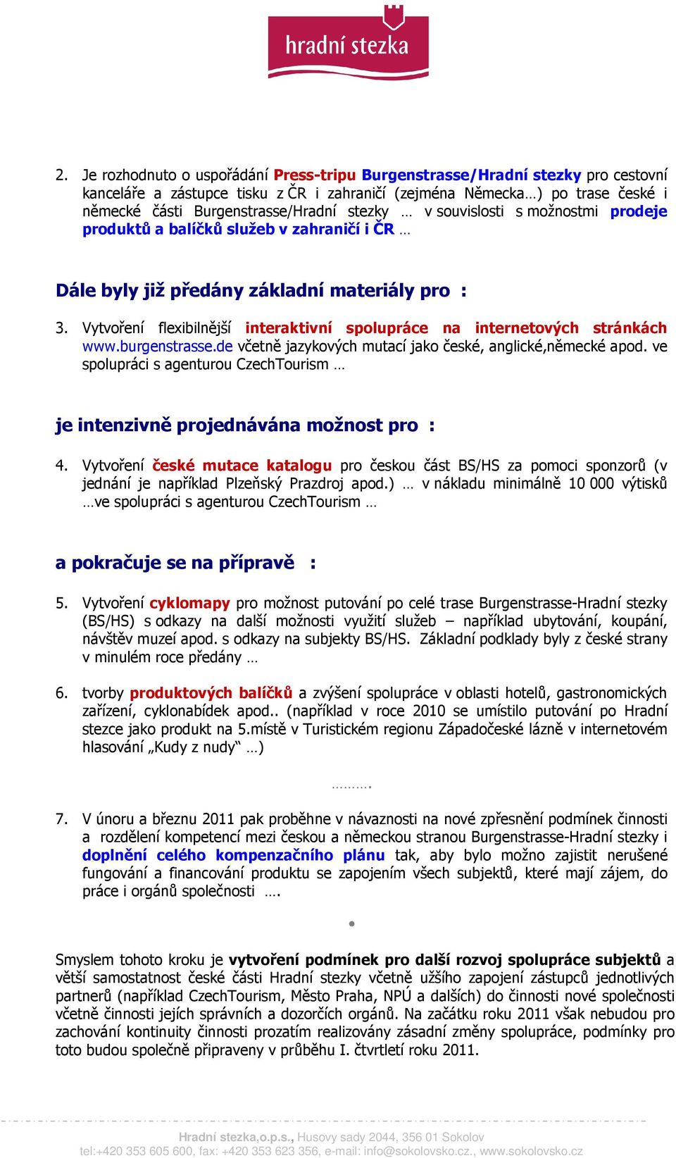 Vytvoření flexibilnější interaktivní spolupráce na internetových stránkách www.burgenstrasse.de včetně jazykových mutací jako české, anglické,německé apod.