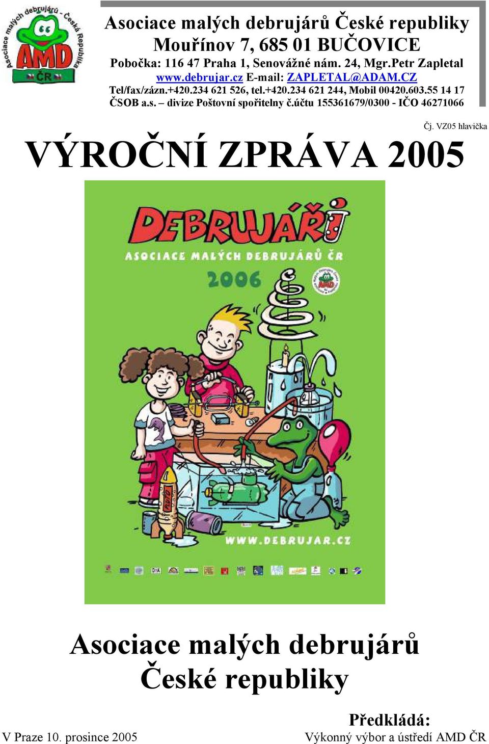 603.55 14 17 ČSOB a.s. divize Poštovní spořitelny č.účtu 155361679/0300 - IČO 46271066 Čj.