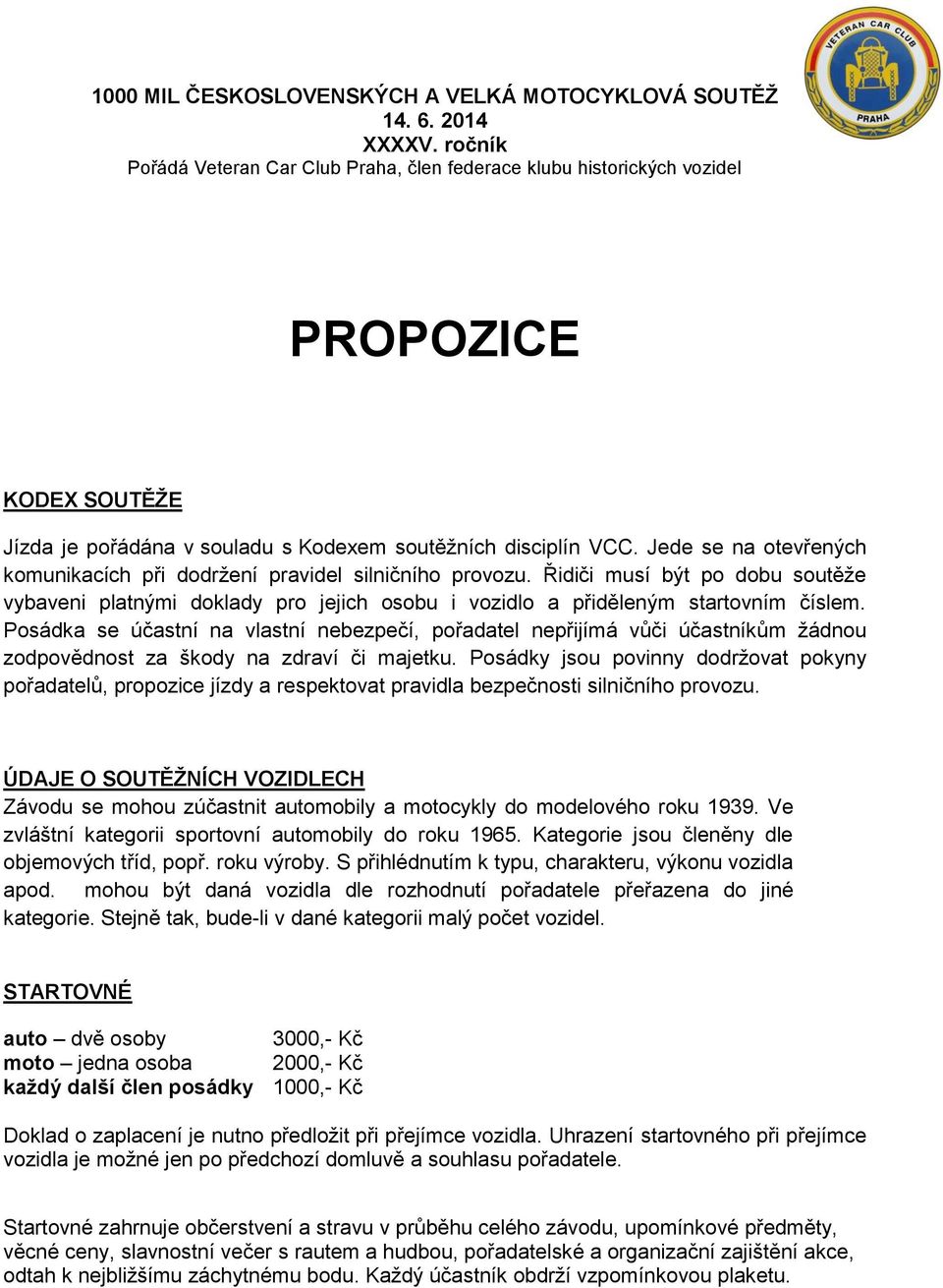 Jede se na otevřených komunikacích při dodržení pravidel silničního provozu. Řidiči musí být po dobu soutěže vybaveni platnými doklady pro jejich osobu i vozidlo a přiděleným startovním číslem.