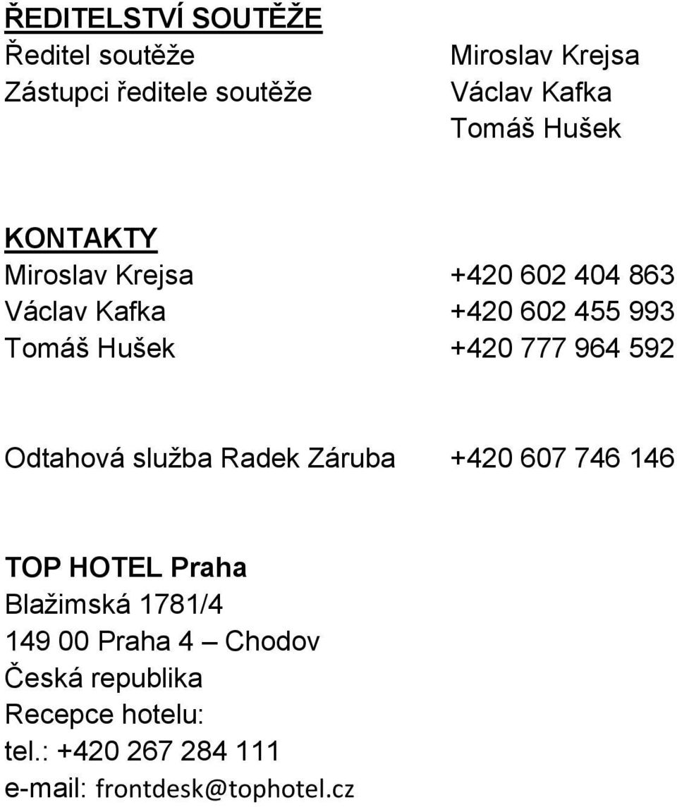 777 964 592 Odtahová služba Radek Záruba +420 607 746 146 TOP HOTEL Praha Blažimská 1781/4 149 00