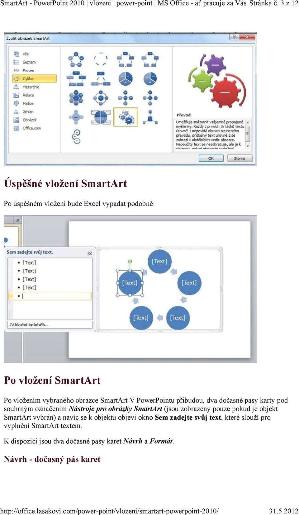 PowerPointu přibudou, dva dočasné pasy karty pod souhrným označením Nástroje pro obrázky SmartArt (jsou zobrazeny pouze pokud je objekt