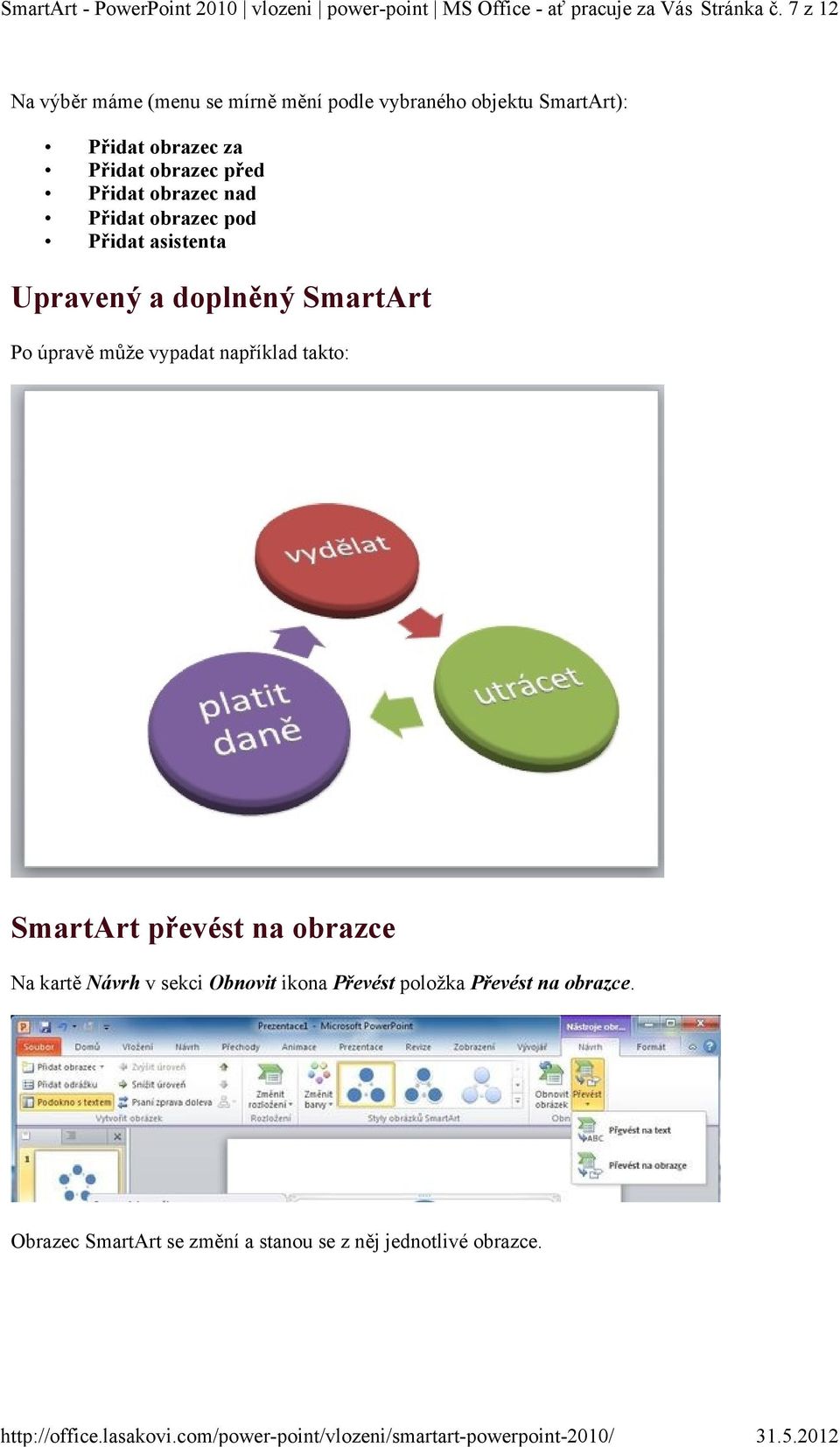 obrazec nad Přidat obrazec pod Přidat asistenta Upravený a doplněný SmartArt Po úpravě může vypadat například takto: