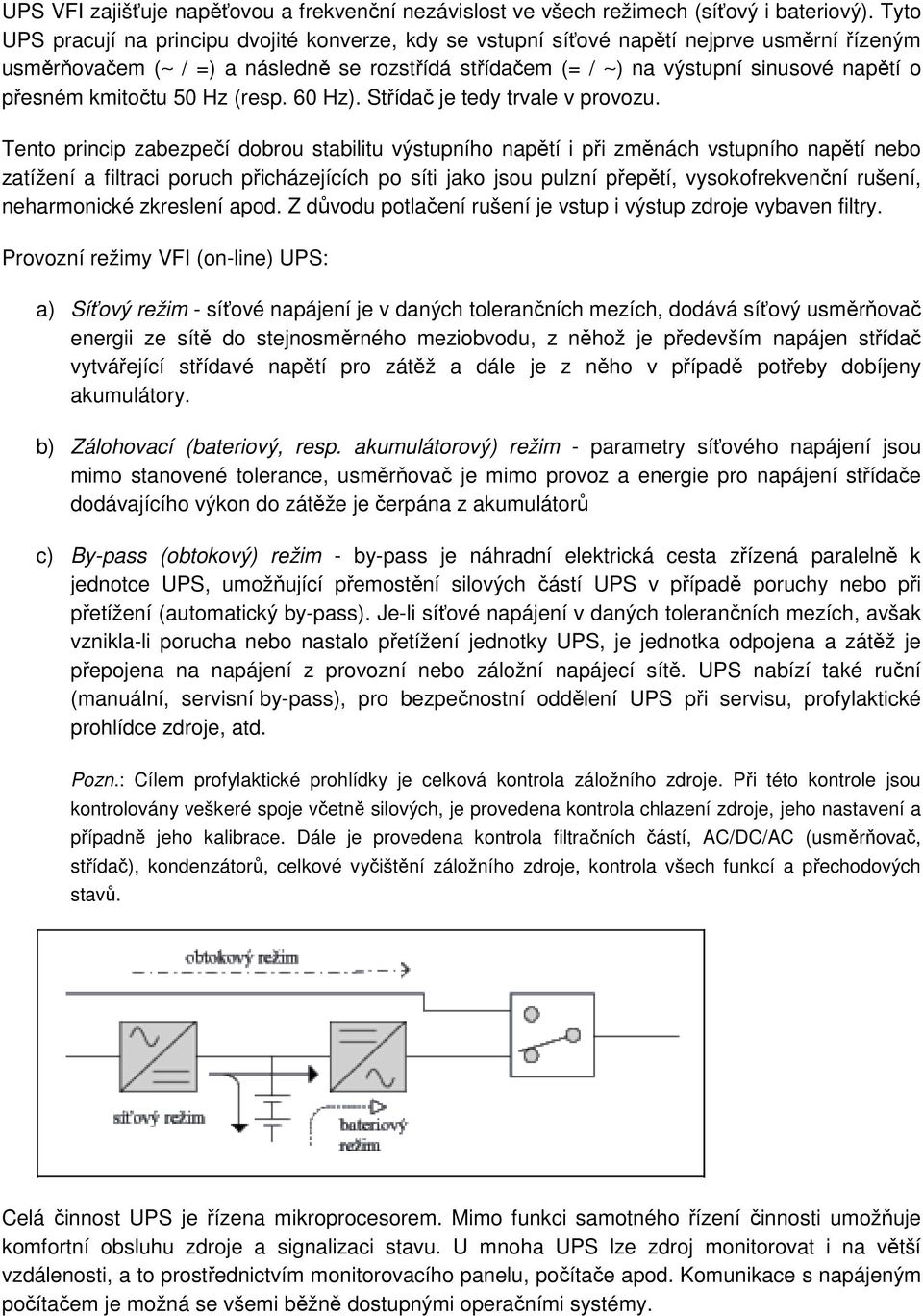 kmitočtu 50 Hz (resp. 60 Hz). Střídač je tedy trvale v provozu.