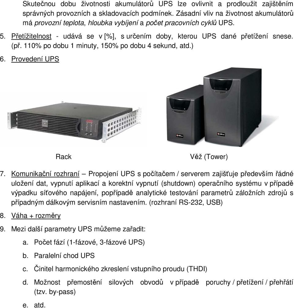 110% po dobu 1 minuty, 150% po dobu 4 sekund, atd.) 6. Provedení UPS Rack Věž (Tower) 7.