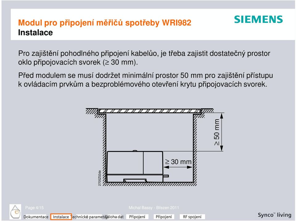 Před modulem se musí dodržet minimální prostor 50 mm pro zajištění přístupu k