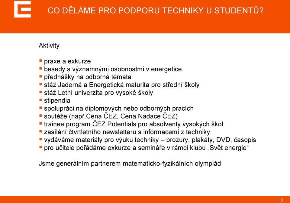 univerzita pro vysoké školy stipendia spolupráci na diplomových nebo odborných pracích soutěţe (např.