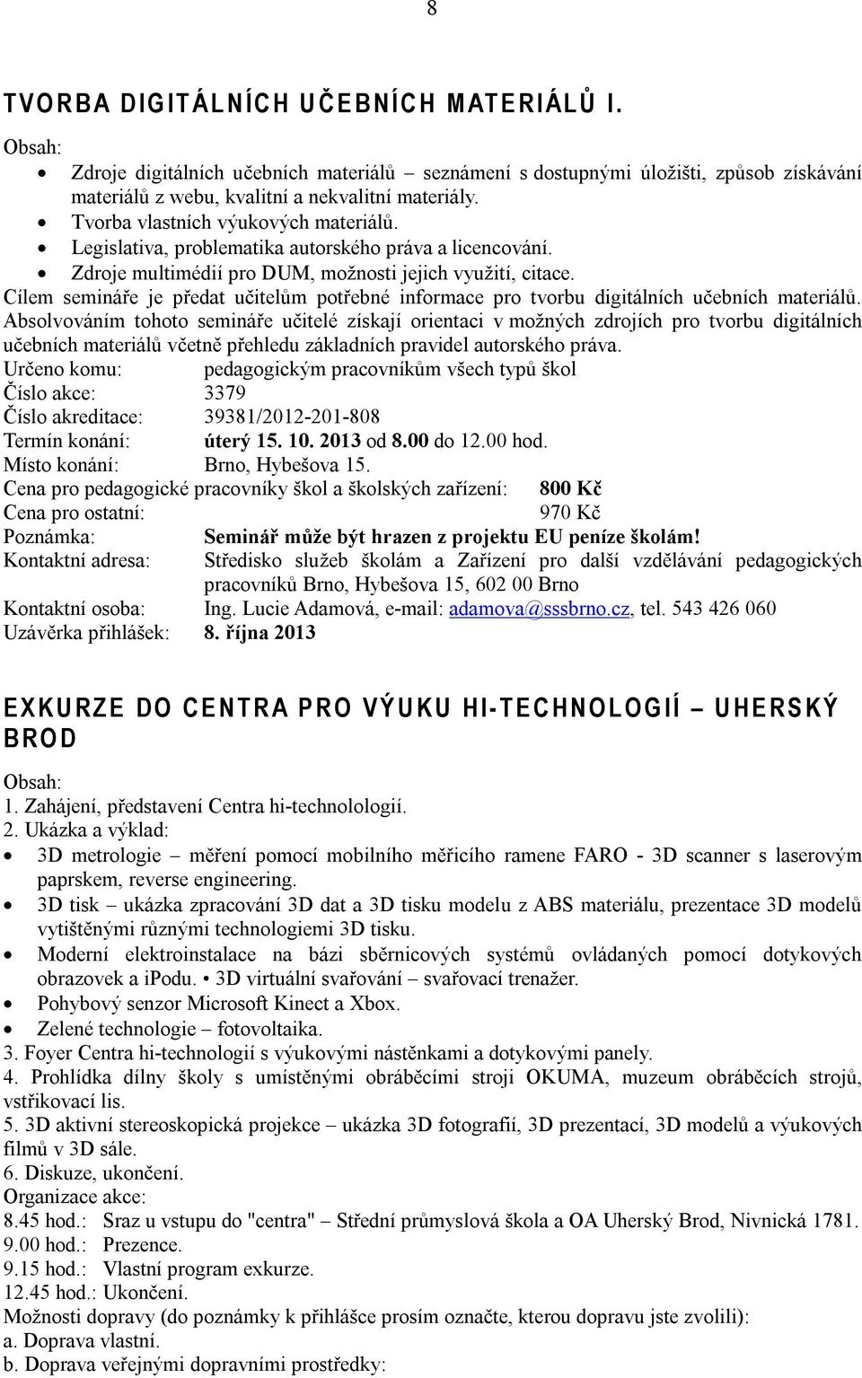 Legislativa, problematika autorského práva a licencování. Zdroje multimédií pro DUM, možnosti jejich využití, citace.