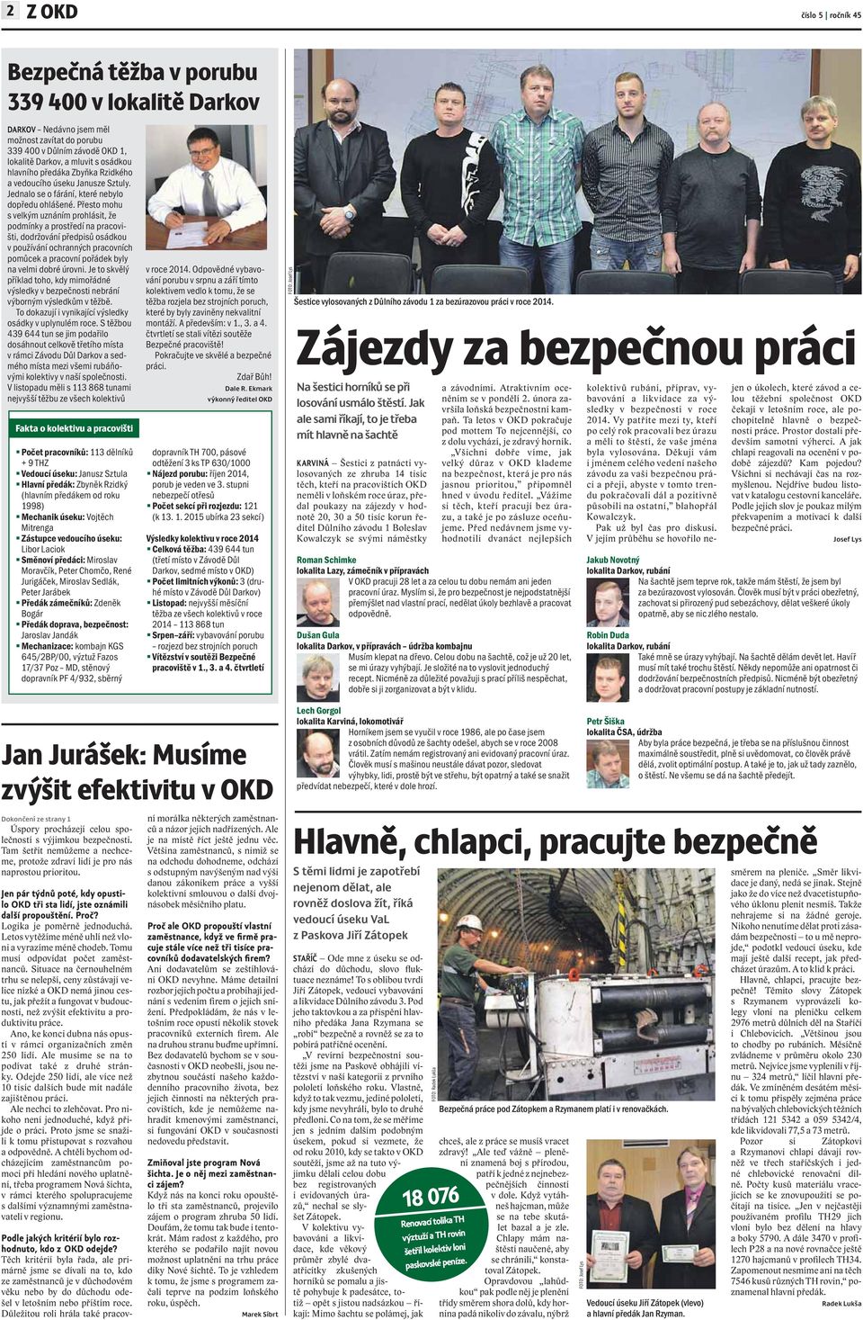 Přesto mohu s velkým uznáním prohlásit, že podmínky a prostředí na pracovišti, dodržování předpisů osádkou v používání ochranných pracovních pomůcek a pracovní pořádek byly na velmi dobré úrovni.