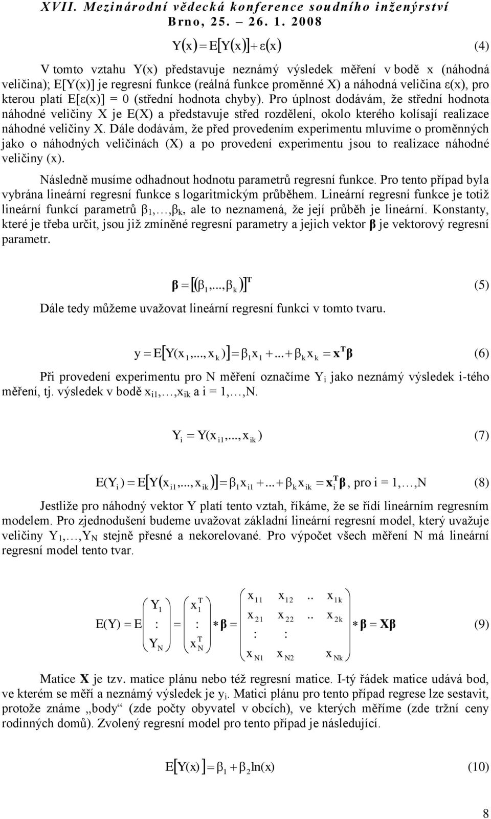 Dále dodávám, že před provedením expermentu mluvíme o proměnných jako o náhodných velčnách (X) a po provedení expermentu jsou to realzace náhodné velčny (x).