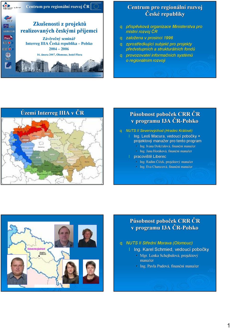 projekty předvstupních a strukturáln lních fondů provozovatel informačních systémů o regionáln lním m rozvoji Vinohradská 46, 120 21 Praha 2 tel.