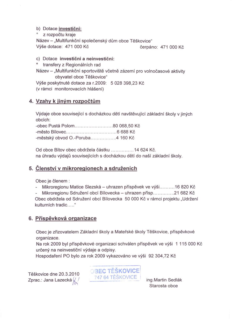 zázemí pro volnočasové aktivity obyvatel obce Těškovice" Výše poskytnuté dotace za r.2009: (v rámci monitorovacích hlášení) 4.