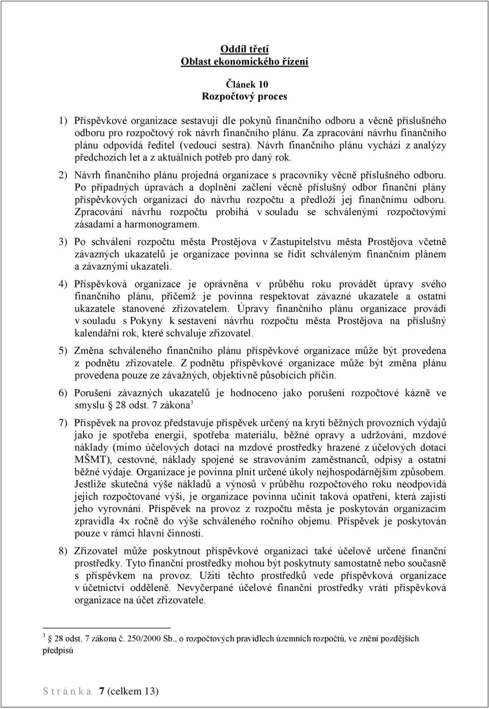 2) Návrh finančního plánu projedná organizace s pracovníky věcně příslušného odboru.