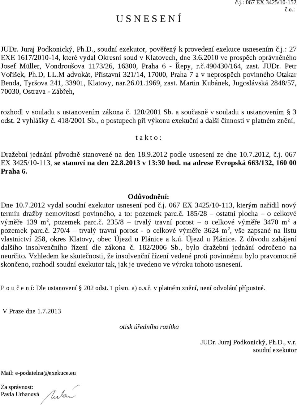 M advokát, Přístavní 321/14, 17000, Praha 7 a v neprospěch povinného Otakar Benda, Tyršova 241, 33901, Klatovy, nar.26.01.1969, zast.