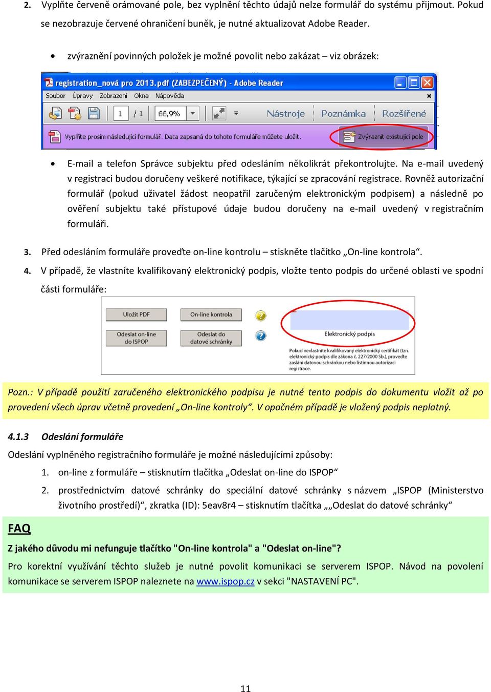 Na e-mail uvedený v registraci budou doručeny veškeré notifikace, týkající se zpracování registrace.