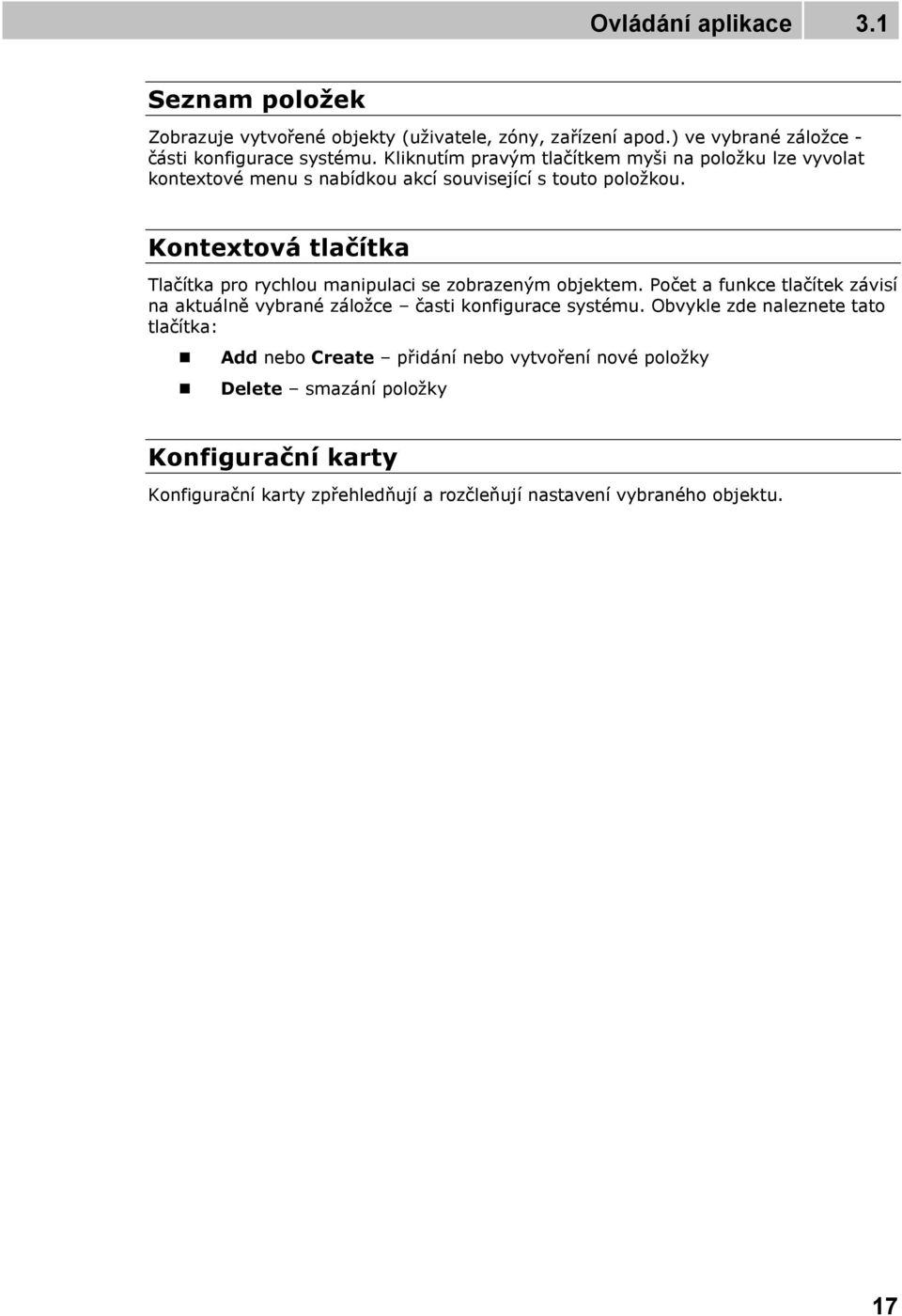 Kontextová tlačítka Tlačítka pro rychlou manipulaci se zobrazeným objektem.