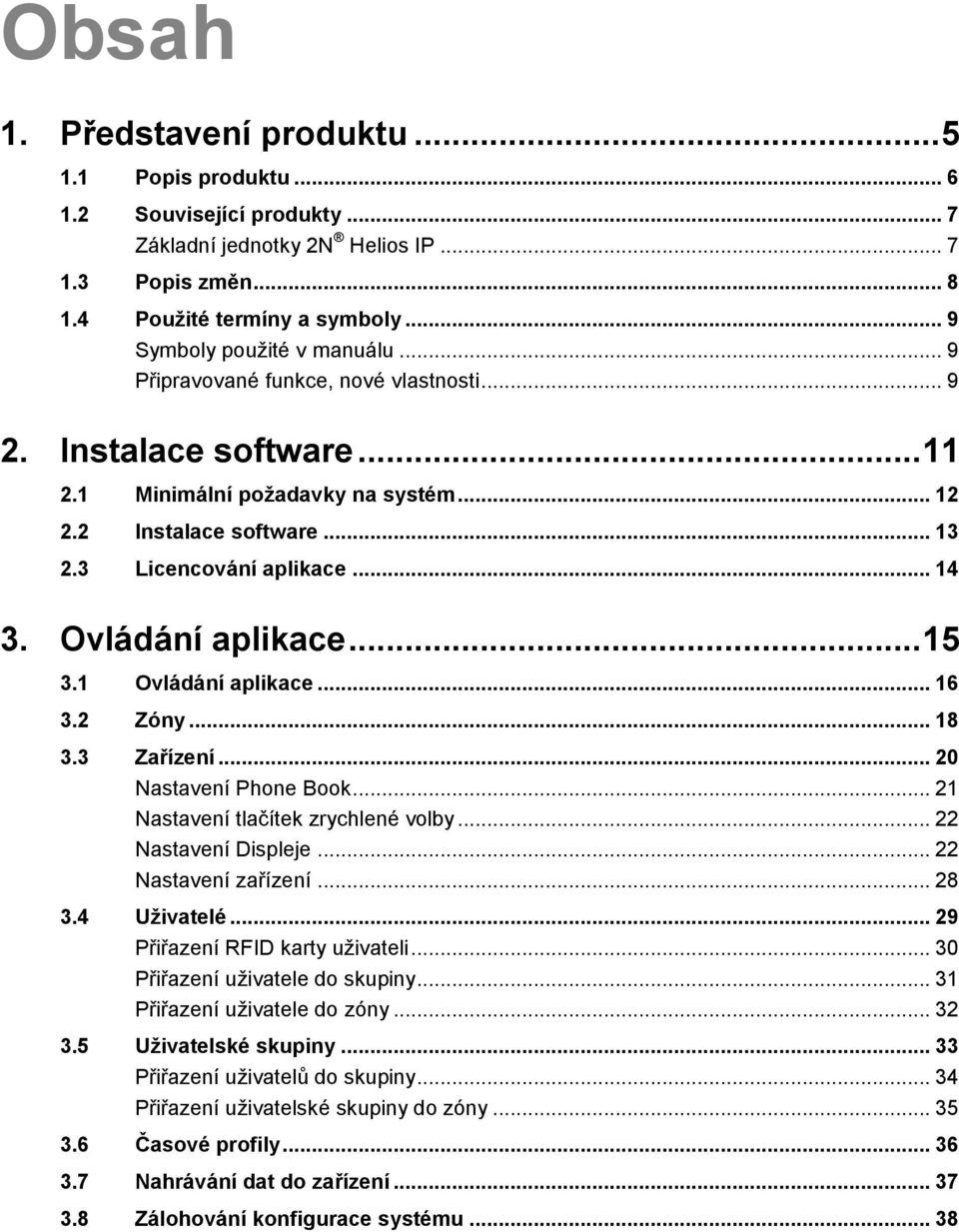 .. 14 3. Ovládání aplikace... 15 3.1 Ovládání aplikace... 16 3.2 Zóny... 18 3.3 Zařízení... 20 Nastavení Phone Book... 21 Nastavení tlačítek zrychlené volby... 22 Nastavení Displeje.