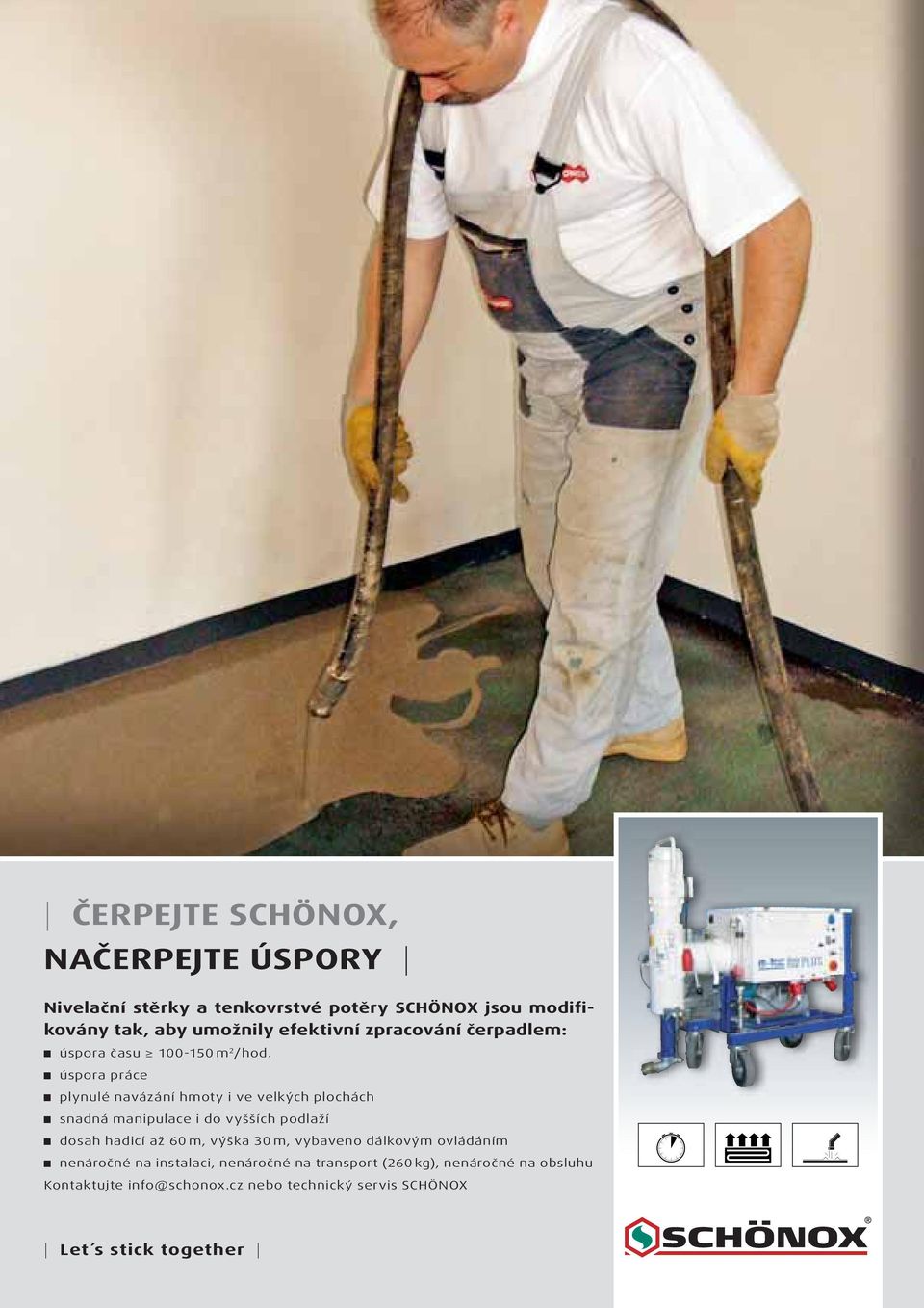 úspora práce plynulé navázání hmoty i ve velkých plochách snadná manipulace i do vyšších podlaží dosah hadicí až 60 m, výška