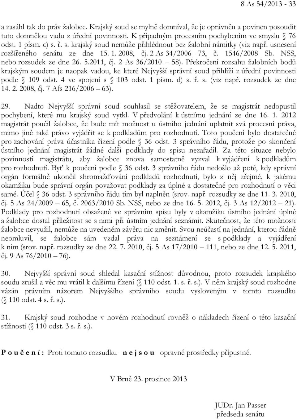 2 As 34/2006-73, č. 1546/2008 Sb. NSS, nebo rozsudek ze dne 26. 5.2011, čj. 2 As 36/2010 58).