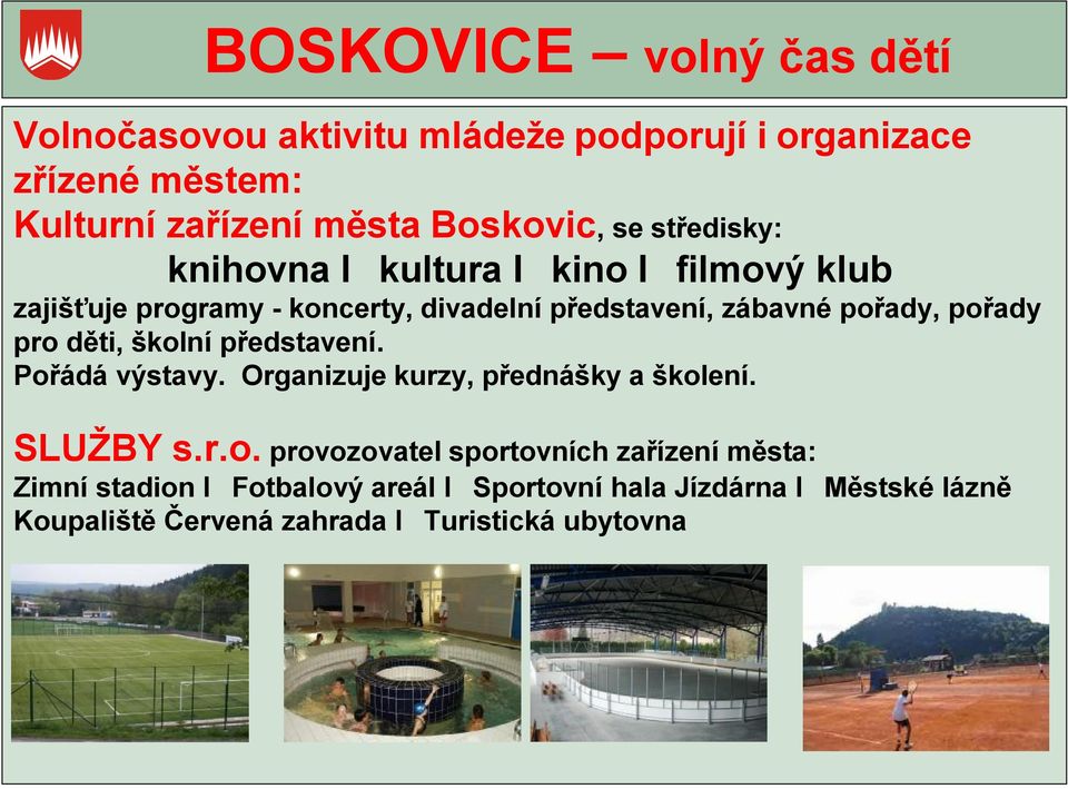 pořady, pořady pro děti, školní představení. Pořádá výstavy. Organizuje kurzy, přednášky a školení. SLUŽBY s.r.o. provozovatel