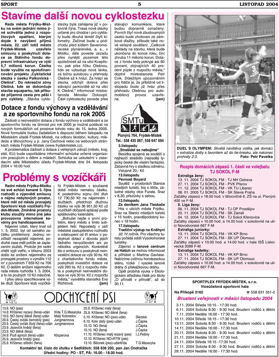 22. září totiž město Frýdek-Místek uzavřelo smlouvu o poskytnutí dotace ze Státního fondu dopravní infrastruktury ve výši 5,7 milionů korun.