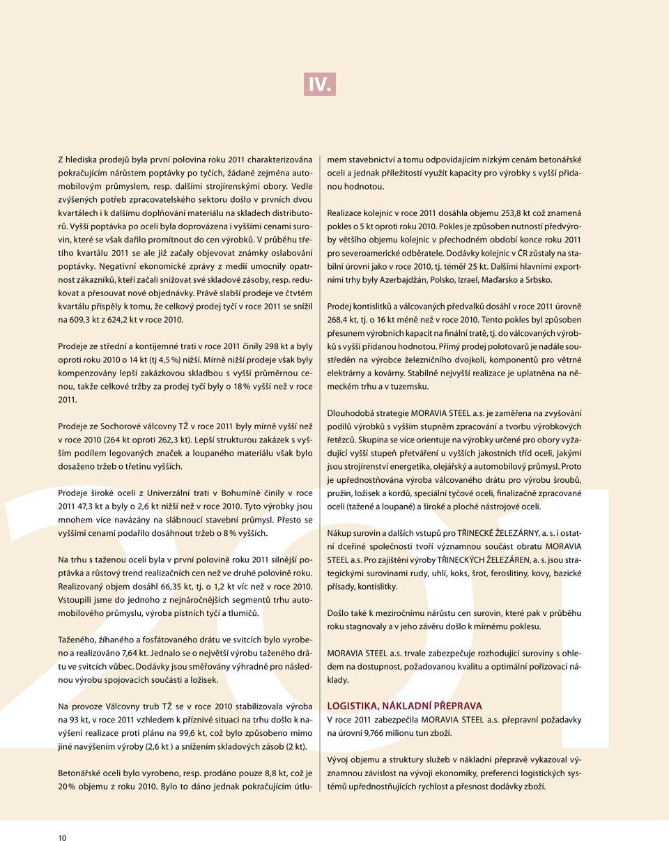 Vyšší poptávka po oceli byla doprovázena i vyššími cenami surovin, které se však dařilo promítnout do cen výrobků.