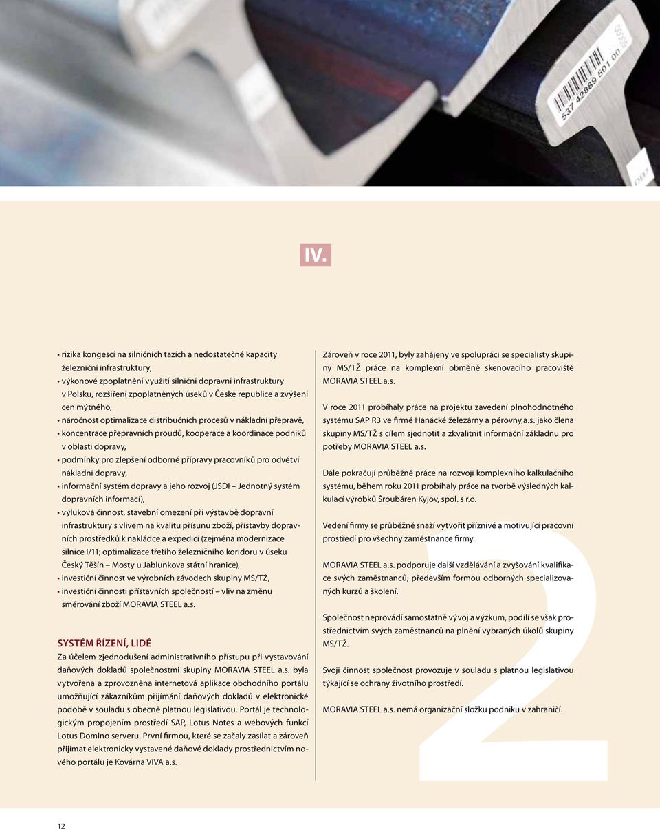 zlepšení odborné přípravy pracovníků pro odvětví nákladní dopravy, informační systém dopravy a jeho rozvoj (JSDI Jednotný systém dopravních informací), výluková činnost, stavební omezení při výstavbě