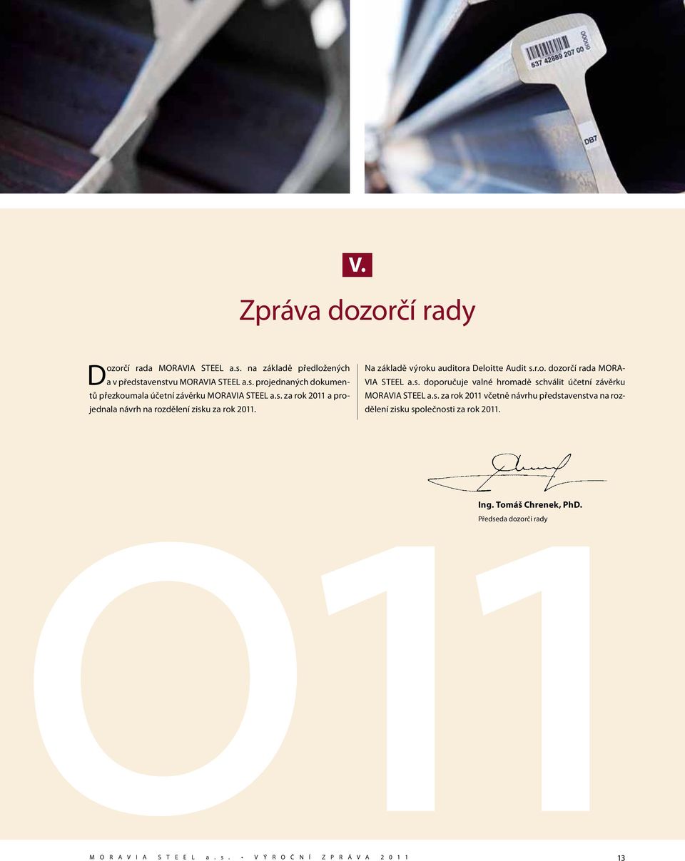 s. za rok 2011 včetně návrhu představenstva na rozdělení zisku společnosti za rok 2011. Ing. Tomáš Chrenek, PhD.