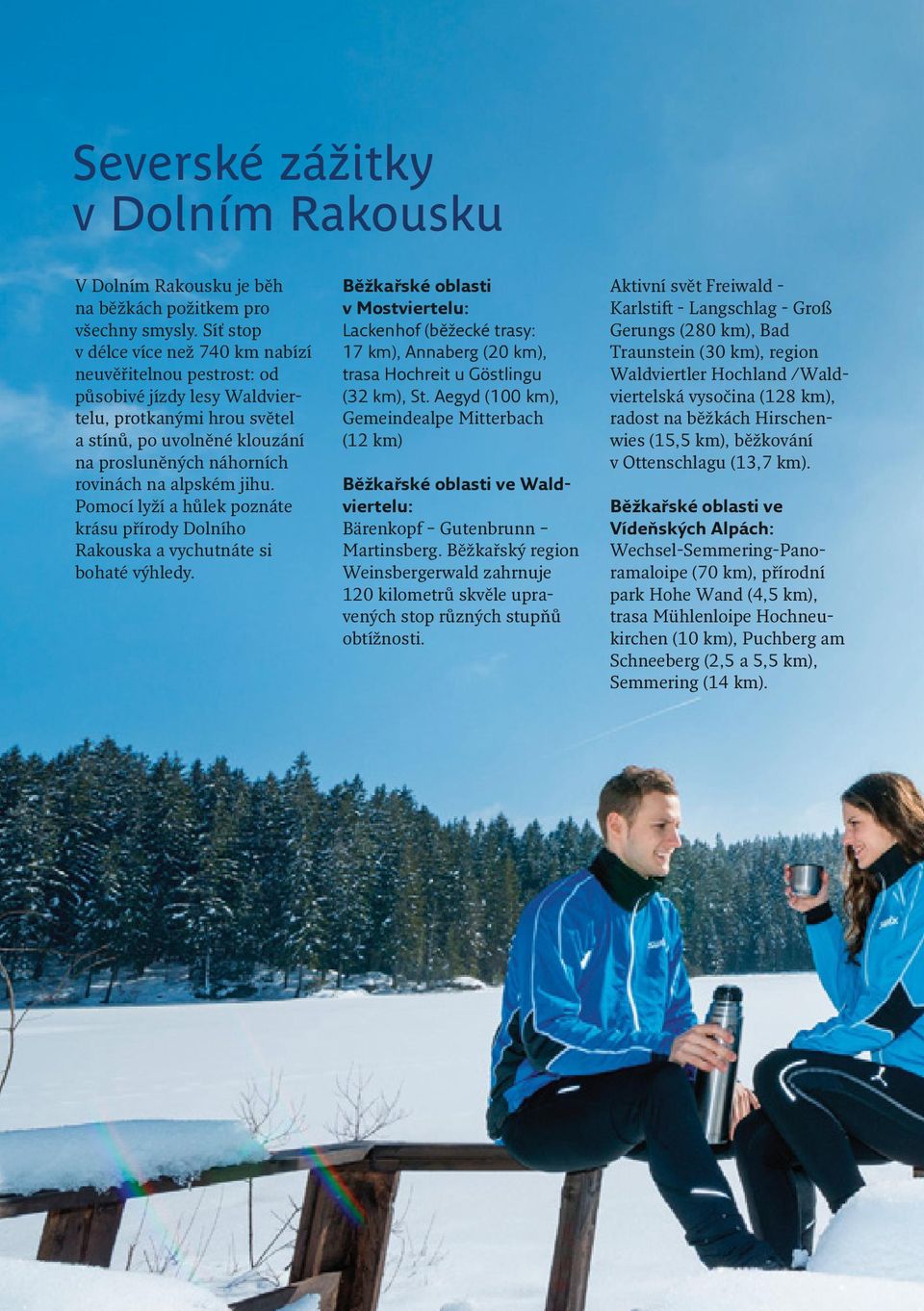 jihu. Pomocí lyží a hůlek poznáte krásu přírody Dolního Rakous ka a vychutnáte si bohaté výhledy.