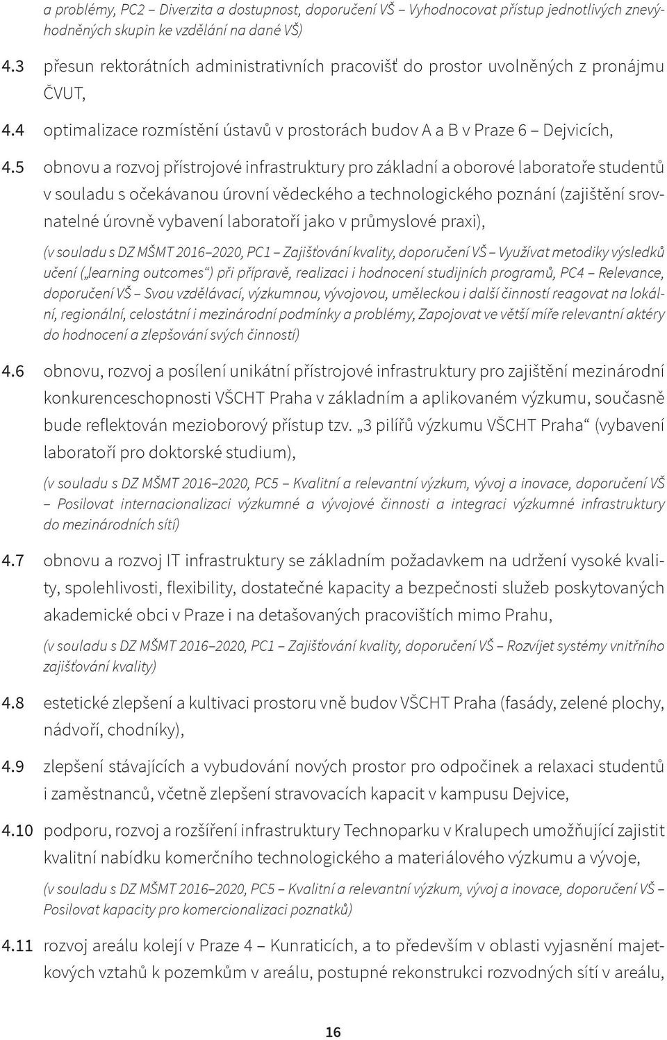 5 obnovu a rozvoj přístrojové infrastruktury pro základní a oborové laboratoře studentů v souladu s očekávanou úrovní vědeckého a technologického poznání (zajištění srovnatelné úrovně vybavení