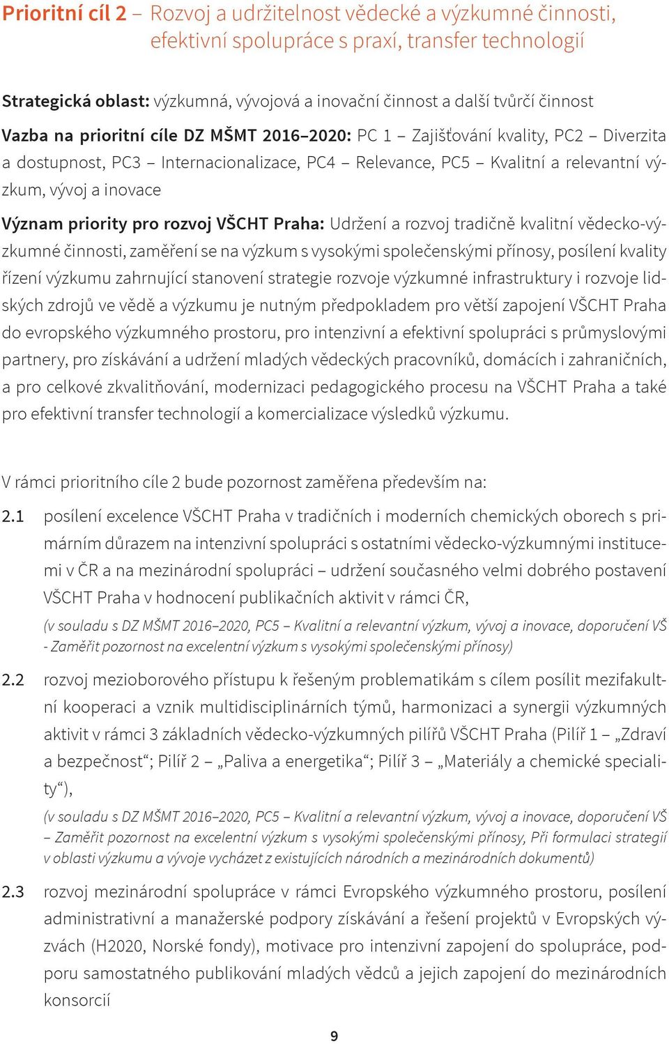 priority pro rozvoj VŠCHT Praha: Udržení a rozvoj tradičně kvalitní vědecko-výzkumné činnosti, zaměření se na výzkum s vysokými společenskými přínosy, posílení kvality řízení výzkumu zahrnující