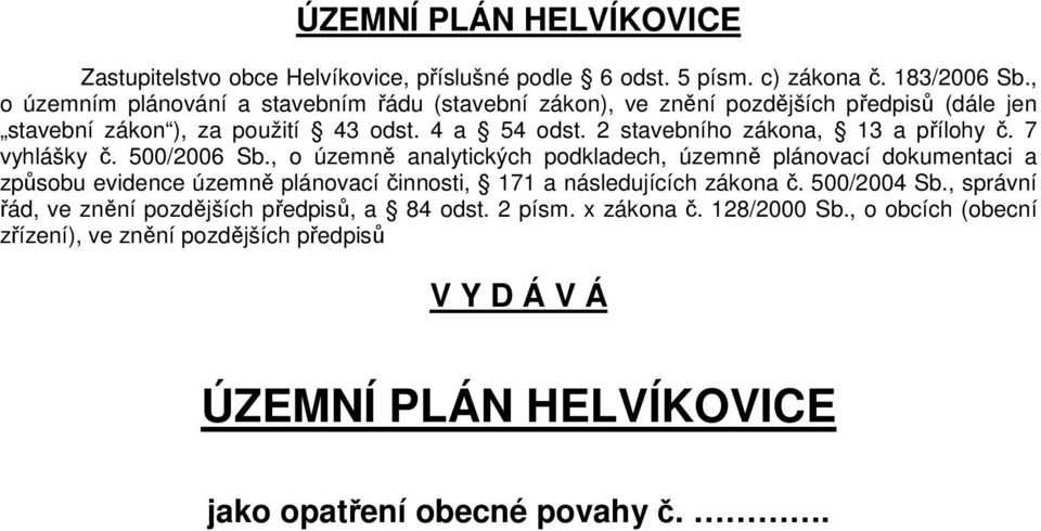2 stavebního zákona, 13 a přílohy č. 7 vyhlášky č. 500/2006 Sb.