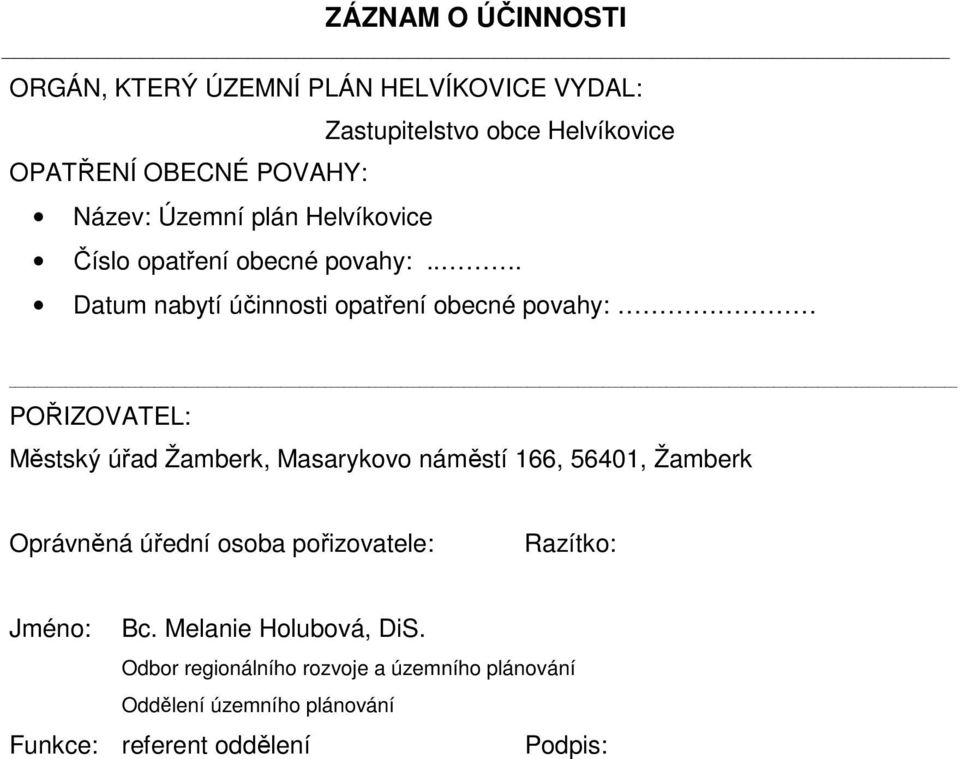 .. Datum nabytí účinnosti opatření obecné povahy: POŘIZOVATEL: Městský úřad Žamberk, Masarykovo náměstí 166, 56401, Žamberk