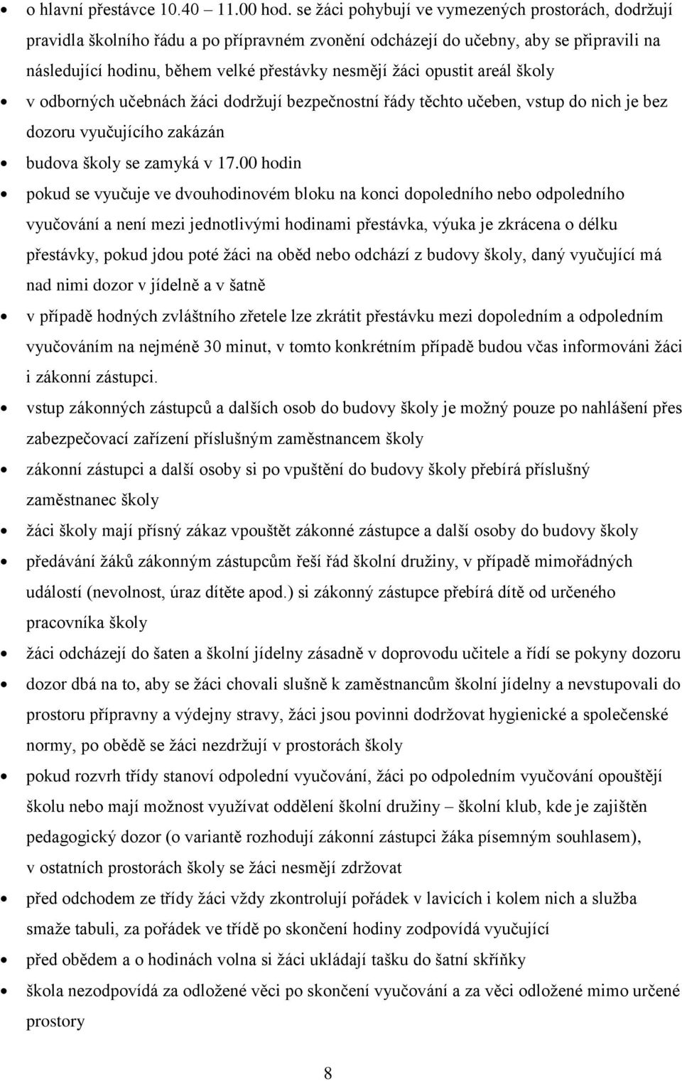 opustit areál školy v odborných učebnách žáci dodržují bezpečnostní řády těchto učeben, vstup do nich je bez dozoru vyučujícího zakázán budova školy se zamyká v 17.