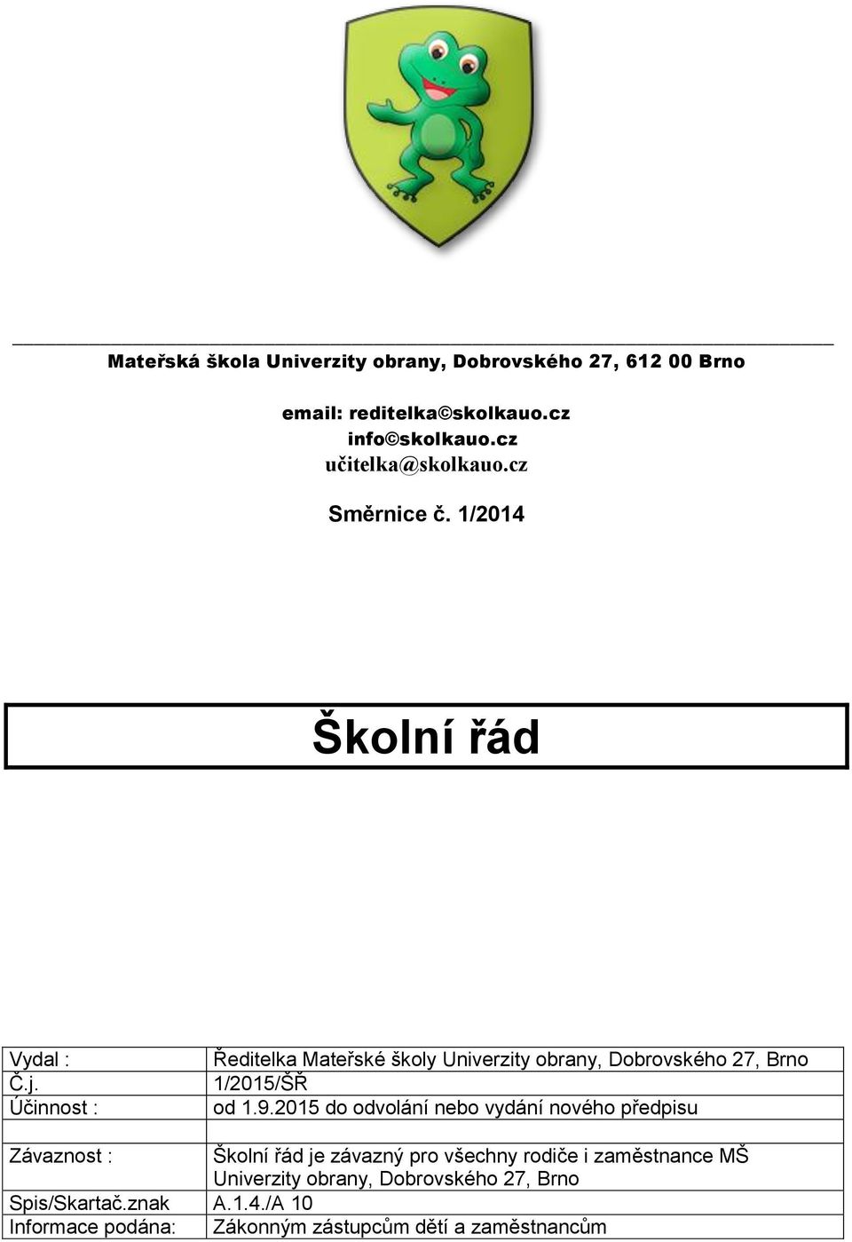 Účinnost : Ředitelka Mateřské školy Univerzity obrany, Dobrovského 27, Brno 1/2015/ŠŘ od 1.9.