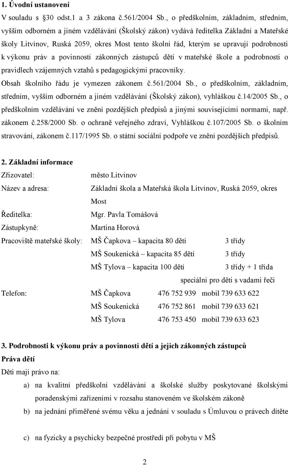 upravují podrobnosti k výkonu práv a povinností zákonných zástupců dětí v mateřské škole a podrobnosti o pravidlech vzájemných vztahů s pedagogickými pracovníky.