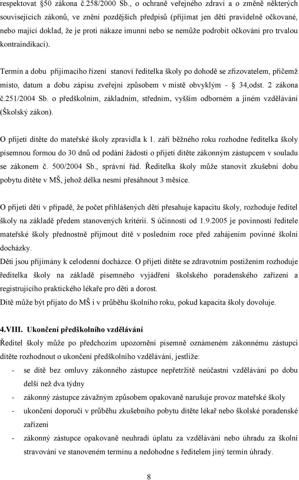 nemůže podrobit očkování pro trvalou kontraindikaci).