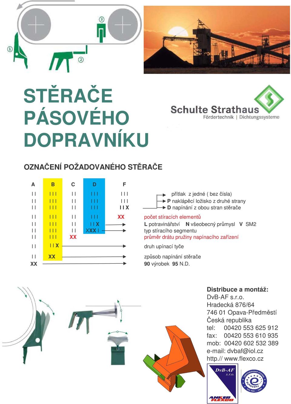 XXX I typ stíracího segmentu I I I I I XX prmr drátu pružiny napínacího zaízení I I I I X druh upínací tye I I XX zpsob napínání strae XX 90 výrobek 95 N.D.